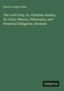 Morris Joseph Fuller: The Lord's Day, or, Christian Sunday. Its Unity, History, Philosophy, and Perpetual Obligation. Sermons, Buch