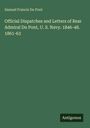 Samuel Francis Du Pont: Official Dispatches and Letters of Rear Admiral Du Pont, U. S. Navy. 1846-48. 1861-63, Buch