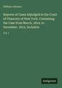 William Johnson: Reports of Cases Adjudged in the Court of Chancery of New York. Containing the Case from March, 1814, to December, 1815, Inclusive, Buch