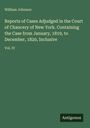 William Johnson: Reports of Cases Adjudged in the Court of Chancery of New York. Containing the Case from January, 1819, to December, 1820, Inclusive, Buch