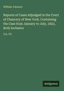 William Johnson: Reports of Cases Adjudged in the Court of Chancery of New York. Containing the Case from January to July, 1823, Both Inclusive, Buch