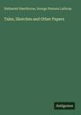 Nathaniel Hawthorne: Tales, Sketches and Other Papers, Buch