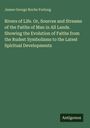 James George Roche Forlong: Rivers of Life. Or, Sources and Streams of the Faiths of Man in All Lands. Showing the Evolution of Faiths from the Rudest Symbolisms to the Latest Spiritual Developments, Buch