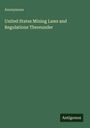 Anonymous: United States Mining Laws and Regulations Thereunder, Buch