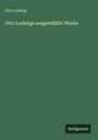 Otto Ludwig: Otto Ludwigs ausgewählte Werke, Buch