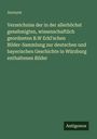 Anonym: Verzeichniss der in der allerhöchst genehmigten, wissenschaftlich geordneten B.W Erkl'schen Bilder-Sammlung zur deutschen und bayerischen Geschichte in Würzburg enthaltenen Bilder, Buch
