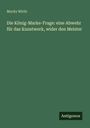 Moritz Wirth: Die König-Marke-Frage: eine Abwehr für das Kunstwerk, wider den Meister, Buch