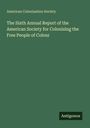 American Colonization Society: The Sixth Annual Report of the American Society for Colonizing the Free People of Colour, Buch