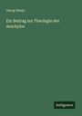 Georg Haupt: Ein Beitrag zur Theologie des Aeschylos, Buch