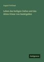 August Potthast: Leben des heiligen Gallus und des Abtes Otmar von Sanktgallen, Buch