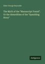 Elder George Reynolds: The Myth of the "Manuscript Found". Or the Absurdities of the "Spaulding Story", Buch