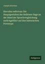 Joseph Schreiner: Hercules redivivus: Die Hauptgestalten der Hellenen-Sage an der Hand der Sprachvergleichung zurückgeführt auf ihre historischen Prototype, Buch