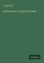 Joseph Daly: Wild-Flowers. A Volume of Poems, Buch