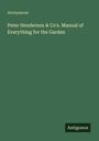 Anonymous: Peter Henderson & Co's. Manual of Everything for the Garden, Buch