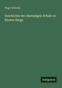 Hugo Holstein: Geschichte der ehemaligen Schule zu Kloster Berge, Buch