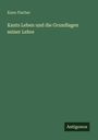 Kuno Fischer: Kants Leben und die Grundlagen seiner Lehre, Buch