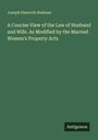 Joseph Haworth Redman: A Concise View of the Law of Husband and Wife. As Modified by the Married Women's Property Acts, Buch