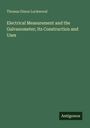 Thomas Dixon Lockwood: Electrical Measurement and the Galvanometer; Its Construction and Uses, Buch