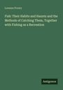 Lorenzo Prouty: Fish: Their Habits and Haunts and the Methods of Catching Them, Together with Fishing as a Recreation, Buch