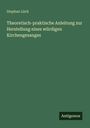 Stephan Lück: Theoretisch-praktische Anleitung zur Herstellung eines würdigen Kirchengesanges, Buch