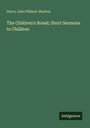 Harry John Wilmot-Buxton: The Children's Bread; Short Sermons to Children, Buch