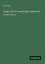 Otto Abel: Kaiser Otto IV und König Friderich II (1208-1212), Buch