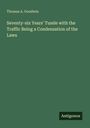 Thomas A. Goodwin: Seventy-six Years' Tussle with the Traffic Being a Condensation of the Laws, Buch