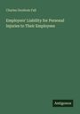 Charles Gershom Fall: Employers' Liability for Personal Injuries to Their Employees, Buch
