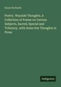 Susan Richards: Poetry. Wayside Thoughts. A Collection of Poems on Various Subjects, Sacred, Special and Tributary, with Some few Thoughts in Prose, Buch