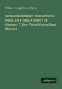 William Young Warren Ripley: Vermont Riflemen in the War for the Union, 1861-1865. A History of Company F, First United States Sharp Shooters, Buch