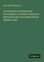 Isaac Dowd Williamson: An Exposition and Defence of Universalism, In a Series of Sermons delivered in the Universalist Church, Baltimore, MD., Buch