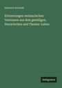 Heinrich Schmidt: Erinnerungen weimarischen Veteranen aus dem geselligen, literarischen und Theater-Leben, Buch