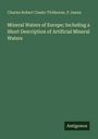Charles Robert Claeke Tichborne: Mineral Waters of Europe; Including a Short Description of Artificial Mineral Waters, Buch