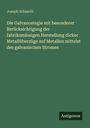 Joseph Schaschl: Die Galvanostegie mit besonderer Berücksichtigung der fabriksmässigen Herstellung dicker Metallüberzüge auf Metallen mittelst des galvanischen Stromes, Buch