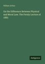 William Arthur: On the Difference Between Physical and Moral Law. The Fernly Lecture of 1883, Buch