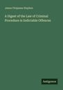 James Fitzjames Stephen: A Digest of the Law of Criminal Procedure in Indictable Offences, Buch