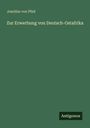 Joachim Von Pfeil: Zur Erwerbung von Deutsch-Ostafrika, Buch