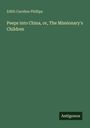 Edith Caroline Phillips: Peeps into China, or, The Missionary's Children, Buch