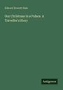 Edward Everett Hale: Our Christmas in a Palace. A Traveller's Story, Buch