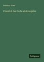Reinhold Koser: Friedrich der Große als Kronprinz, Buch