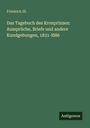 Friedrich III.: Das Tagebuch des Kronprinzen: Aussprüche, Briefe und andere Kundgebungen, 1831-l886, Buch