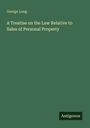 George Long: A Treatise on the Law Relative to Sales of Personal Property, Buch