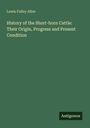 Lewis Falley Allen: History of the Short-horn Cattle: Their Origin, Progress and Present Condition, Buch