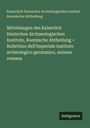 Kaiserlich Deutsches Archäologisches Institut Roemische Abtheilung: Mitteilungen des Kaiserlich Deutschen Archaeologischen Instituts, Roemische Abtheilung = Bullettino dell'Imperiale instituto archeologico germanico, sezione romana, Buch