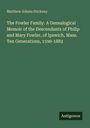 Matthew Adams Stickney: The Fowler Family. A Genealogical Memoir of the Descendants of Philip and Mary Fowler, of Ipswich, Mass. Ten Generations, 1590-1882, Buch