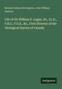Bernard James Harrington: Life of Sir William E. Logan, Kt., LL.D., F.R.S., F.G.S., &c., First Director of the Geological Survey of Canada, Buch