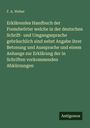 F. A. Weber: Erklärendes Handbuch der Fremdwörter welche in der deutschen Schrift- und Umgangssprache gebräuchlich sind nebst Angabe ihrer Betonung und Aussprache und einem Anhange zur Erklärung der in Schriften vorkommenden Abkürzungen, Buch