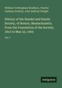 William Frothingham Bradbury: History of the Handel and Haydn Society, of Boston, Massachusetts. From the Foundation of the Society. 1815 to May 25, 1903, Buch