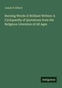Josiah H Gilbert: Burning Words of Brilliant Writers: A Cyclopaedia of Quotations from the Religious Literature of All Ages, Buch
