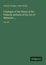 Andrew Troeger: Catalogue of the library of the Peabody institute of the city of Baltimore ..., Buch